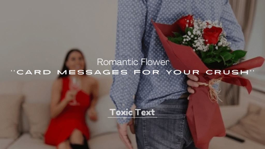 250+ Romantic Flower Card Messages for Your Crush