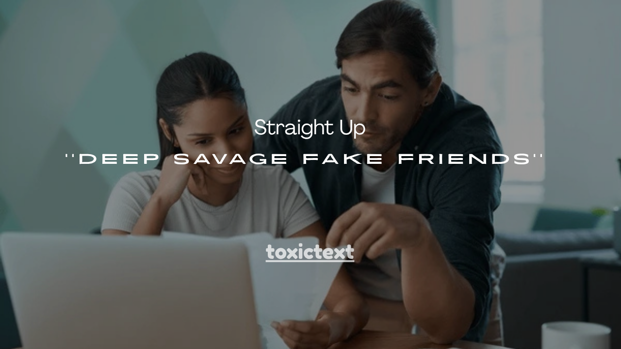 47+ Straight Up Deep Savage Fake Friends