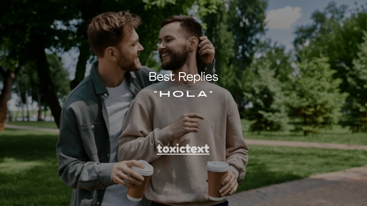 100+ Best Replies to “Hola” (Flirty, Spanish & English Responses)
