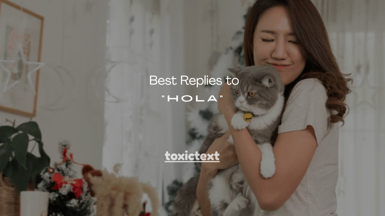 120+ Best Replies to “Hola”