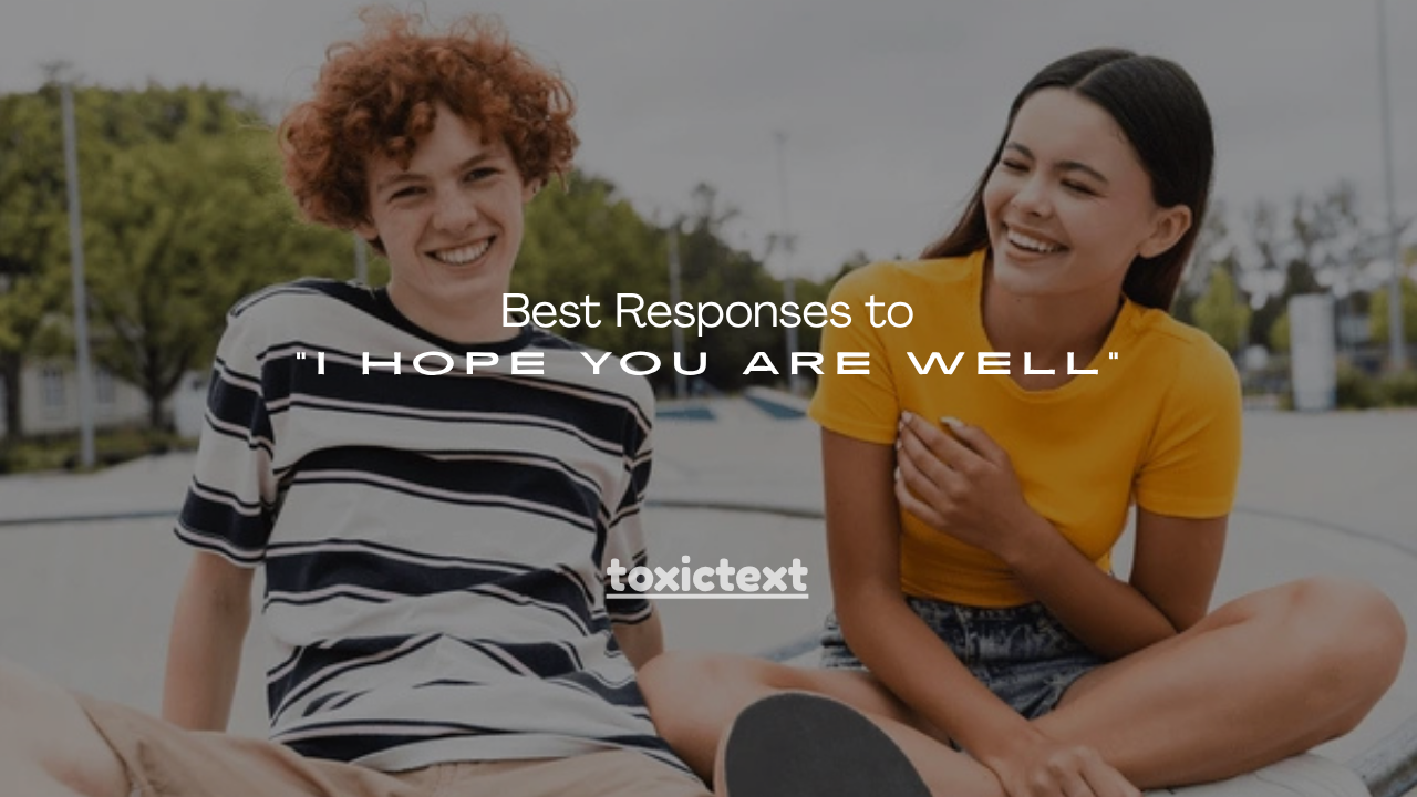 150+ Best Responses to “I Hope You Are Well”
