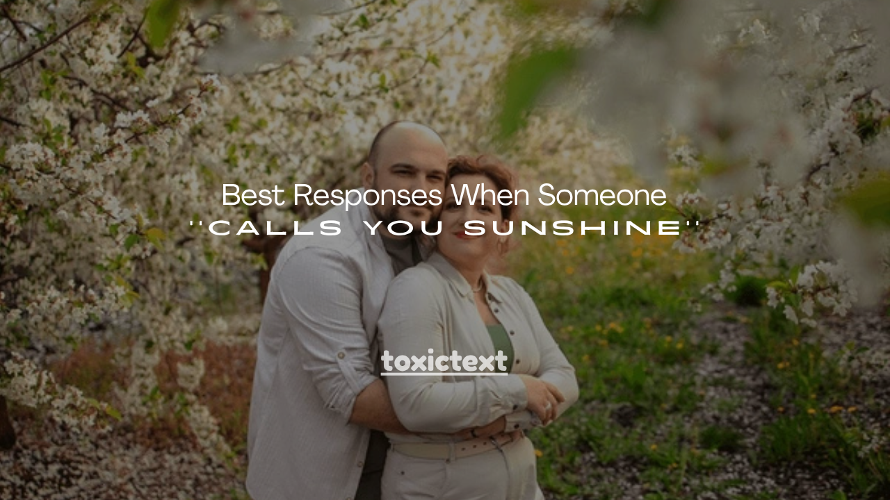 100+ Best Responses When Someone Calls You Sunshine