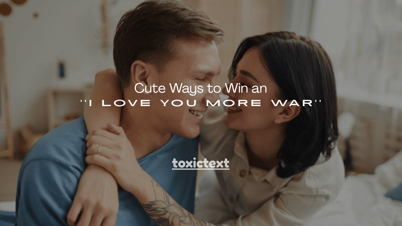 150+ Cute Ways to Win an I Love You More War