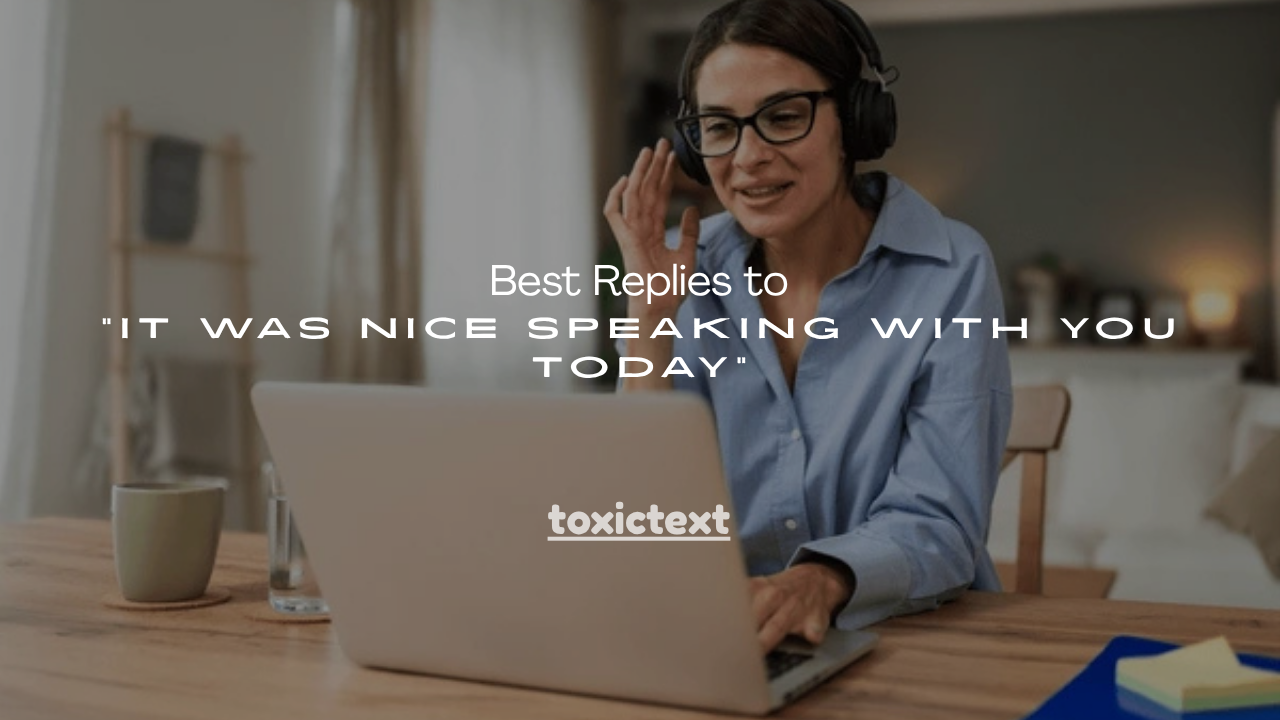 100+ Best Replies to “It Was Nice Speaking With You Today”