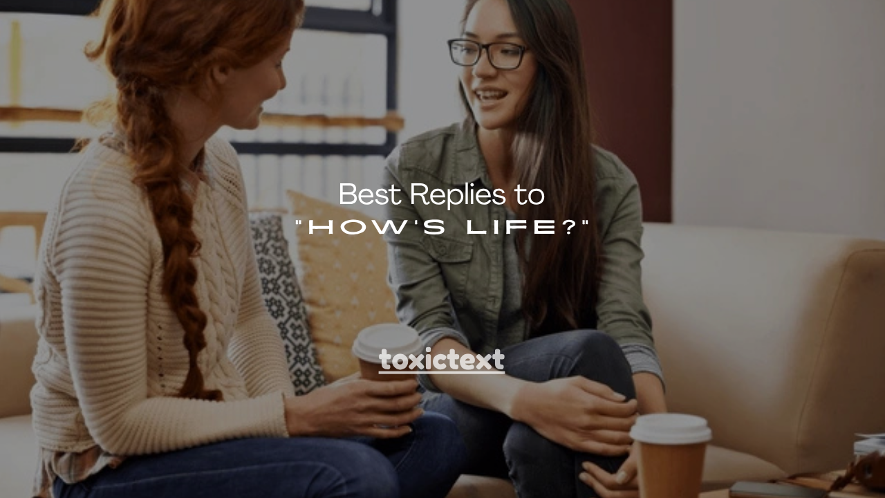 140+ Best Replies to “How’s Life?”