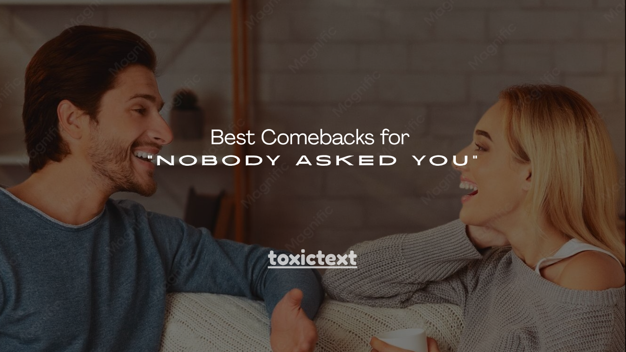 220+ Best Comebacks for "Nobody Asked You"
