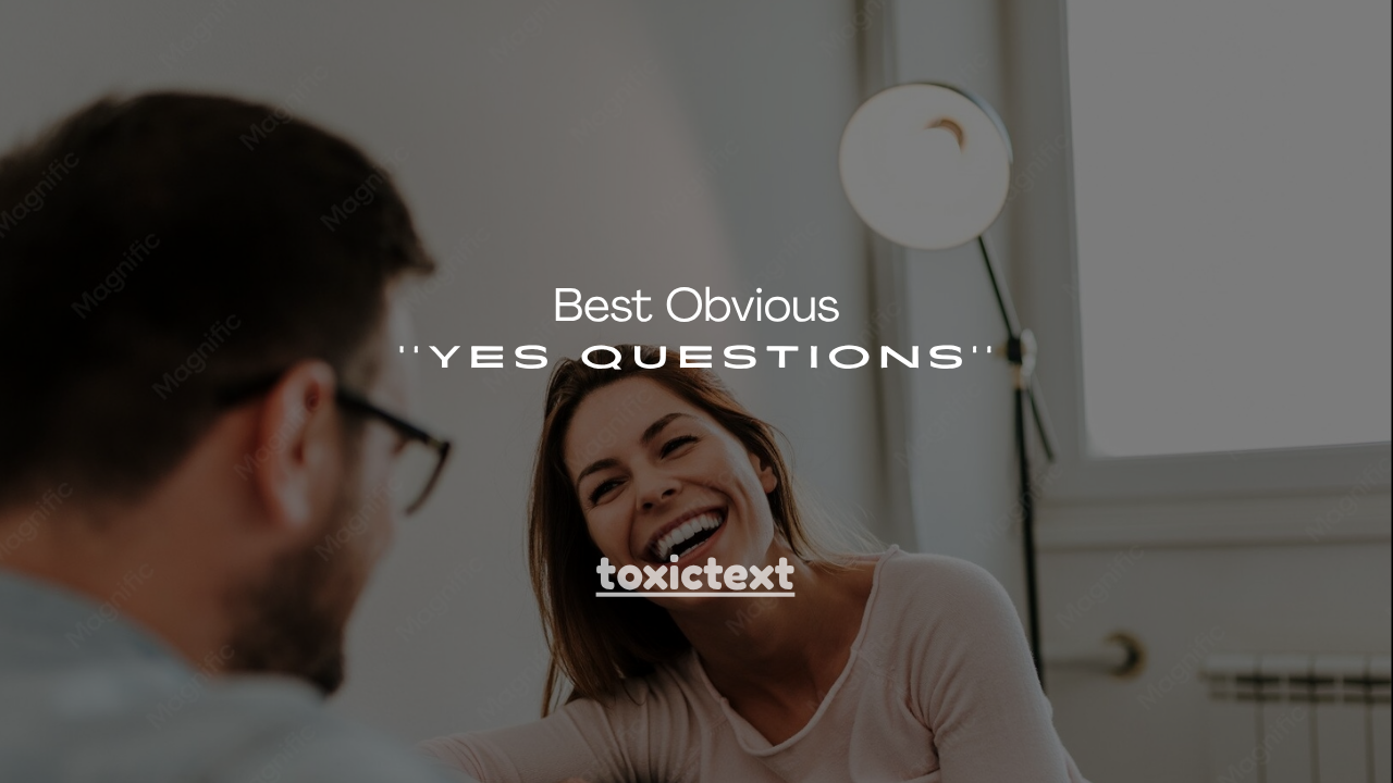 200+ Best Obvious Yes Questions