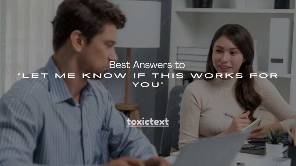 Best Replies to “Let Me Know If This Works for You”