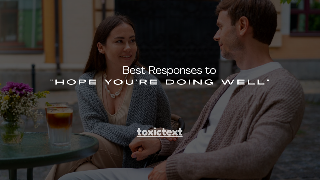 140+ Best Responses to “Hope You’re Doing Well”