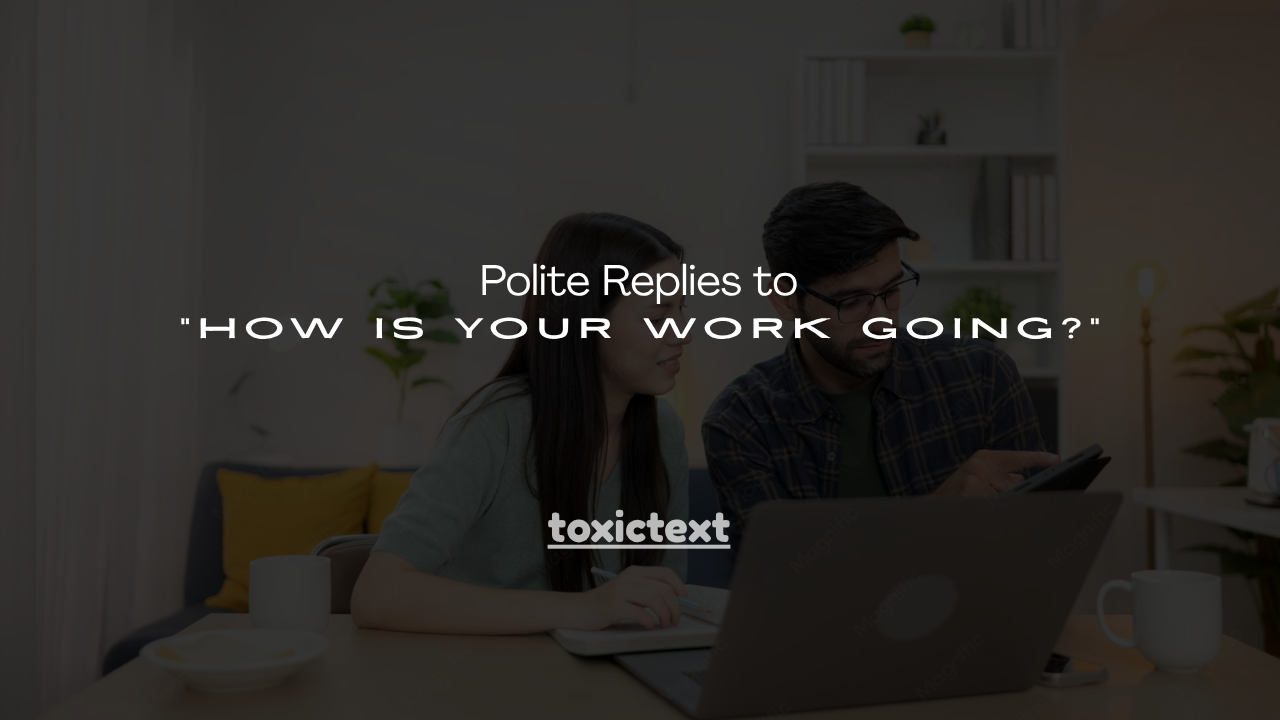 140+ Polite Replies to “How Is Your Work Going?”