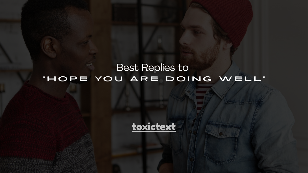 100+ Best Replies to "Hope You Are Doing Well"