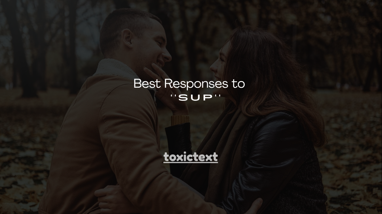 140+ Best Responses to ''Sup''