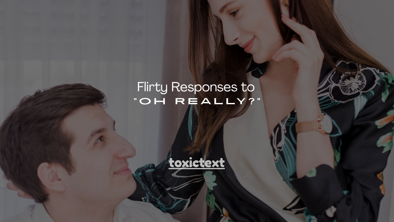 130+ Flirty Responses to "Oh Really?"