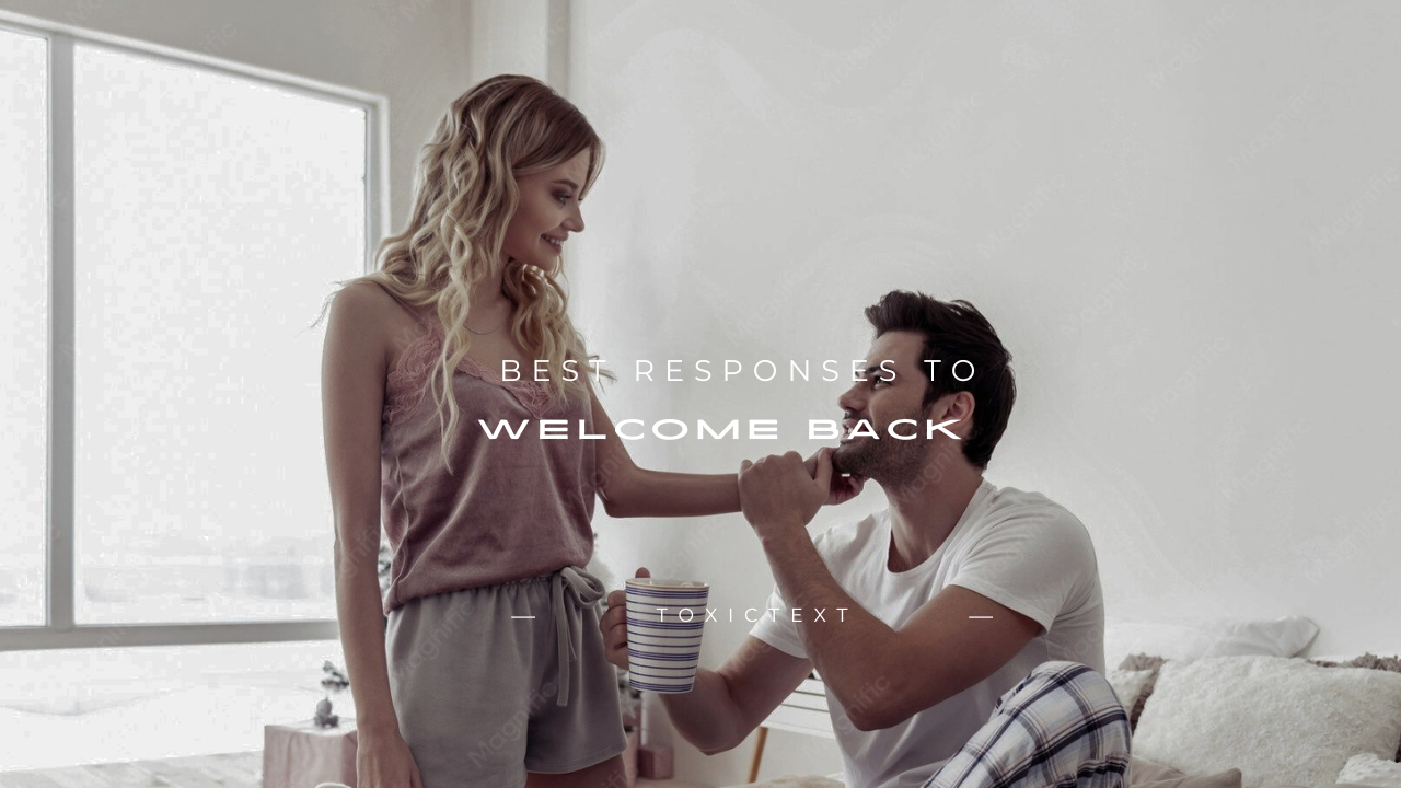 140+ Best Responses to "Welcome Back"