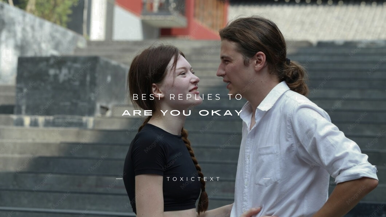 130+ Best Replies to "Are You Okay?"