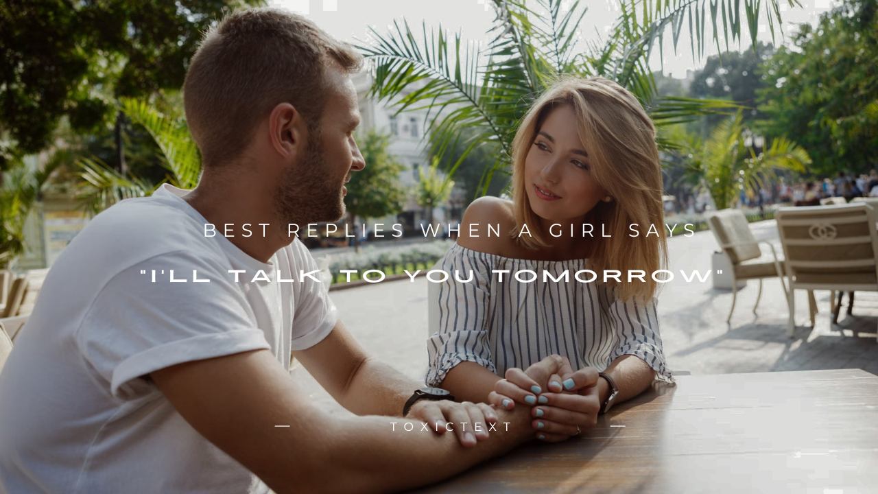 100+ Best Replies When a Girl Says "I'll Talk to You Tomorrow"
