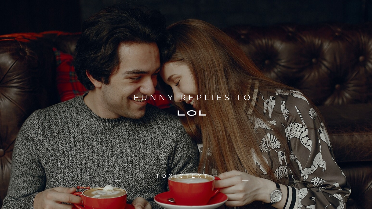 110+ Funny Replies to "LOL"