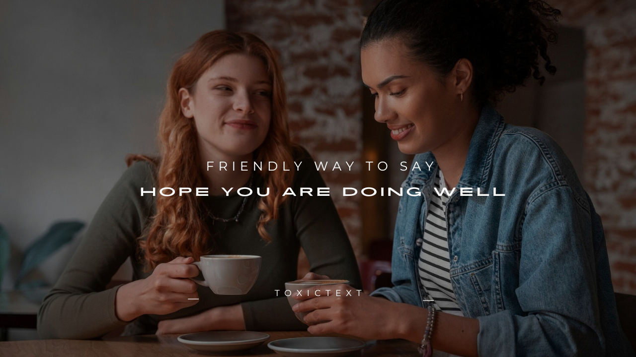 150+ Friendly Way to Say Hope You Are Doing Well