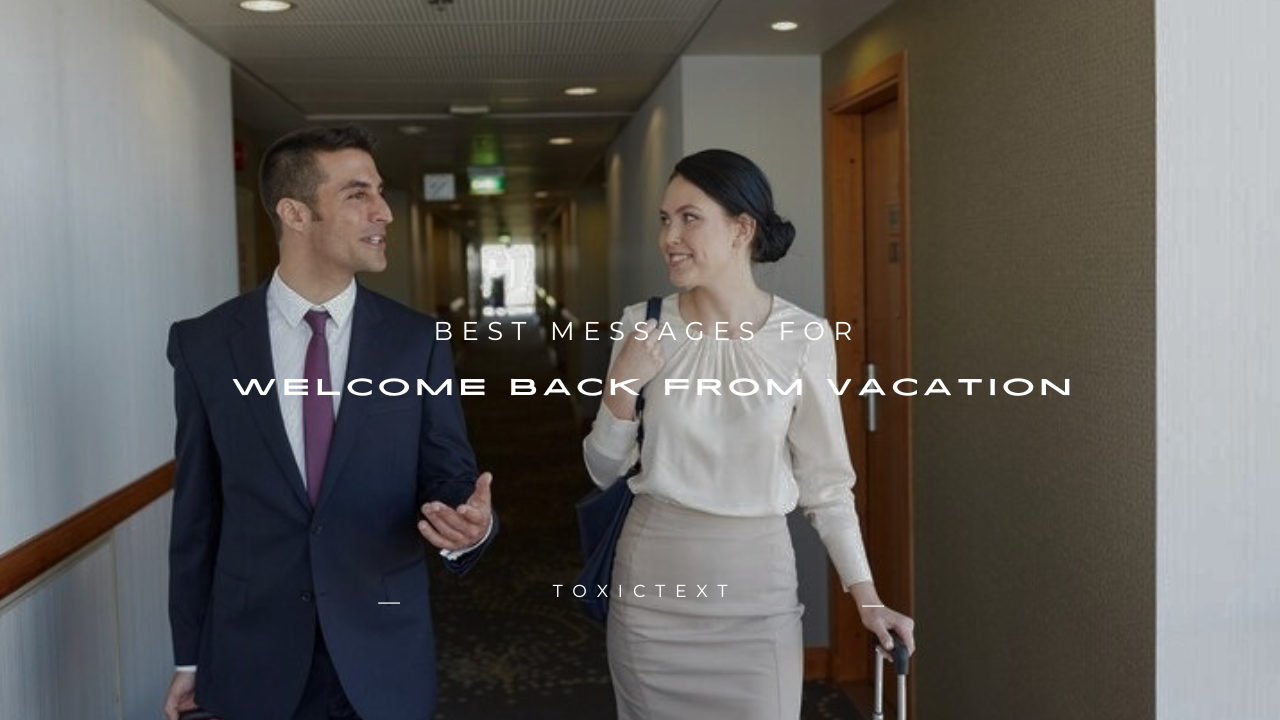100+ Best Messages for Welcome Back From Vacation