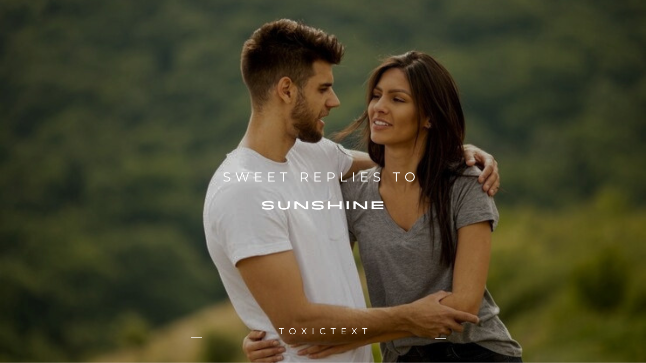 180+ Sweet Replies to “Sunshine”